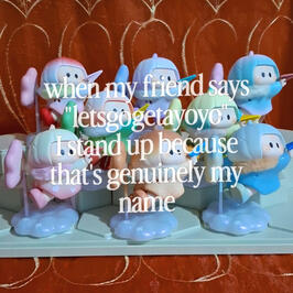 When my friend says "letsgogetayoyo" When my friend says "letsgogetayoyo"